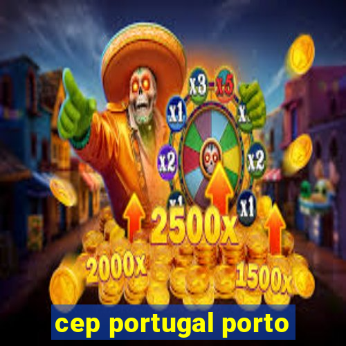 cep portugal porto